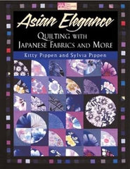Book - Kitty & Syliva Pippen - ASIAN ELEGANCE - QUILTING WITH JAPANESE FABRICS - ON SALE - SAVE 30%
